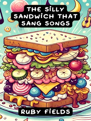 cover image of The Silly Sandwich That Sang Songs